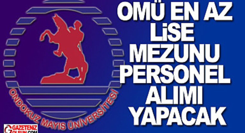 OMÜ en az lise mezunu personel alacak! OMÜ personel alımı başvuruları ne zaman yapılacak?