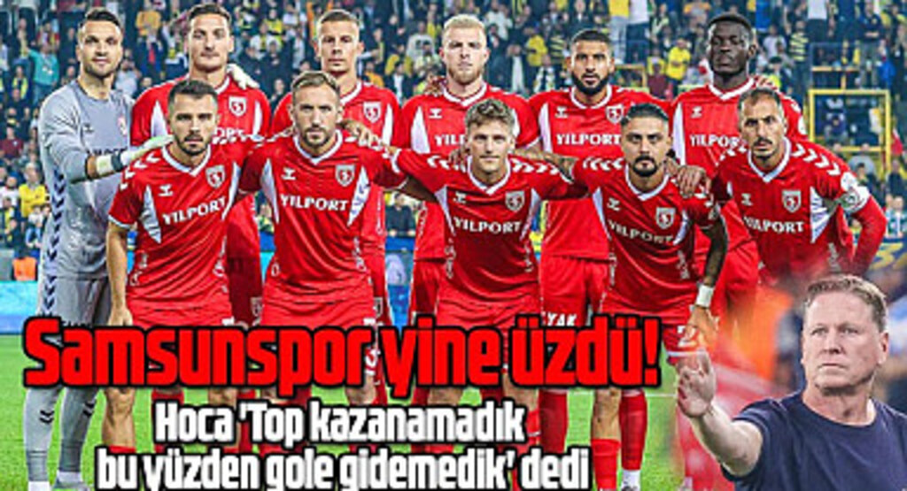 Samsunspor yine üzdü! Hoca 'Top kazanamadık bu yüzden gole gidemedik' dedi