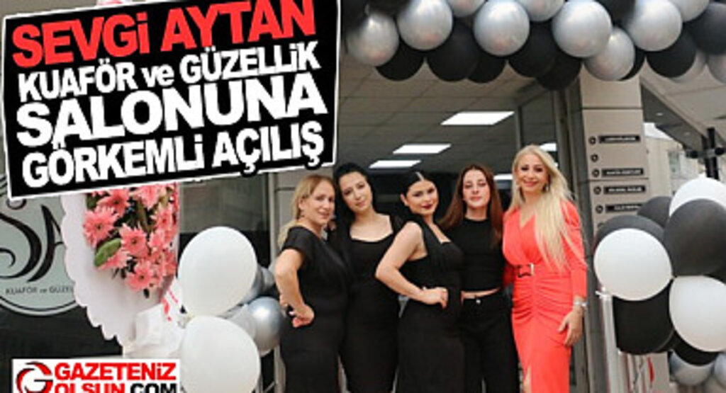 Sevgi Aytan Kuaför ve Güzellik Salonu Canik'te Hizmete Başladı