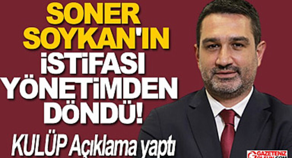 Soner Soykan'ın istifası yönetimden döndü Kulüp açıklama yaptı
