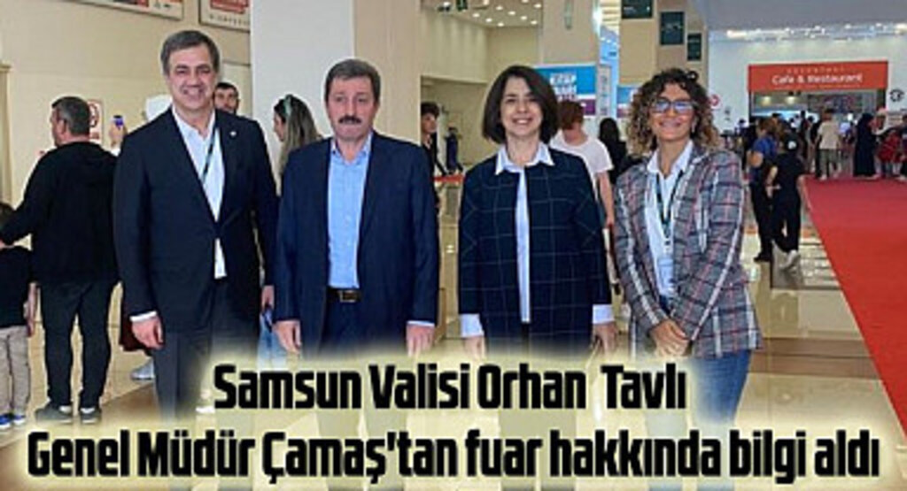 Vali Tavlı Genel Müdür Çamaş'tan fuar hakkında bilgi aldı