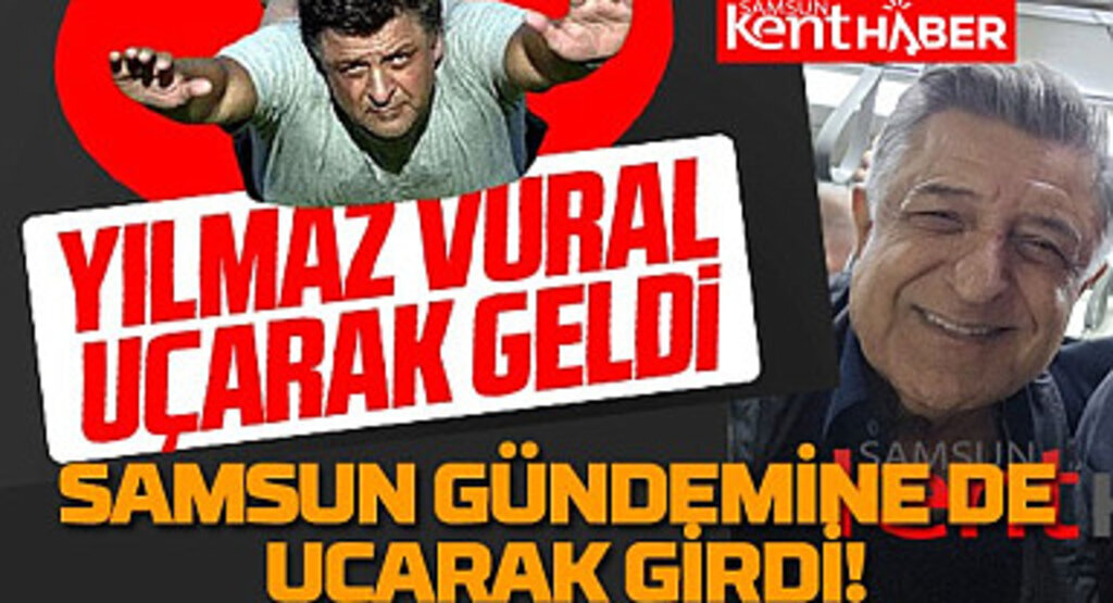 Yılmaz Vural Samsun'da gündem oldu! Yılmaz Vural Samsunspor
