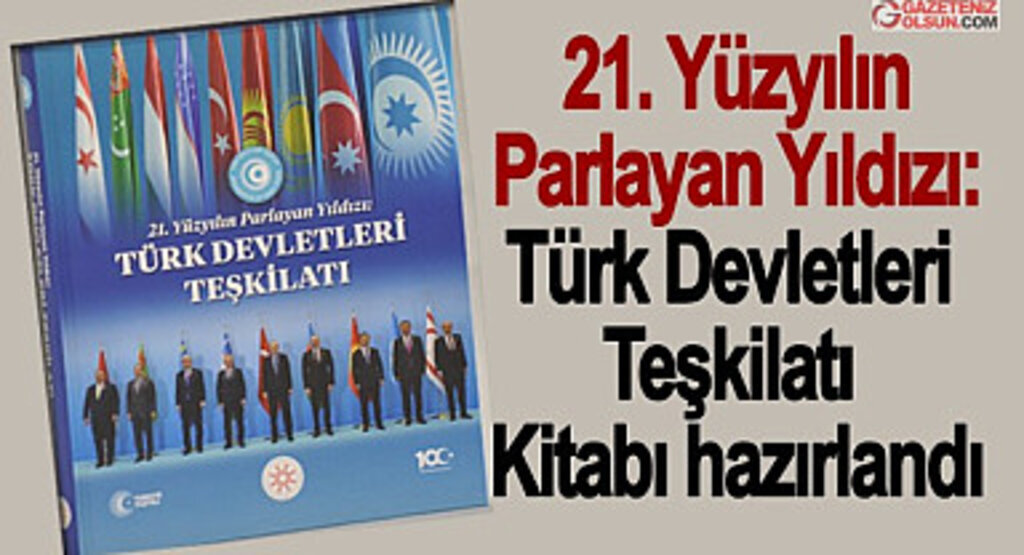21. Yüzyılın Parlayan Yıldızı: Türk Devletleri Teşkilatı kitabı hazırlandı