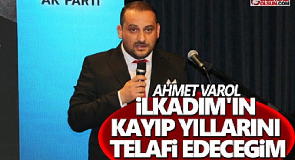 Ahmet Varol: İlkadım'ın kayıp yıllarını telafi edeceğim
