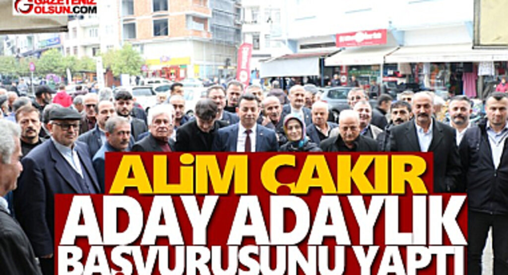 Alim Çakır Aday Adaylık Başvurusunu Yaptı