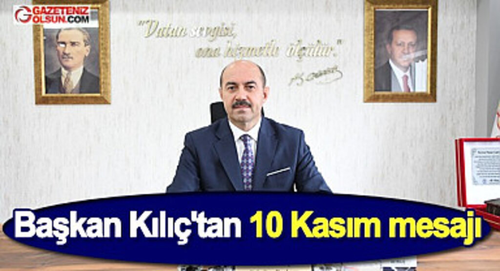 Başkan Kılıç'tan 10 Kasım mesajı