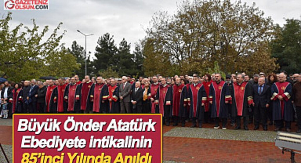 Büyük Önder Atatürk Ebediyete İntikalinin 85’inci Yılında Anıldı