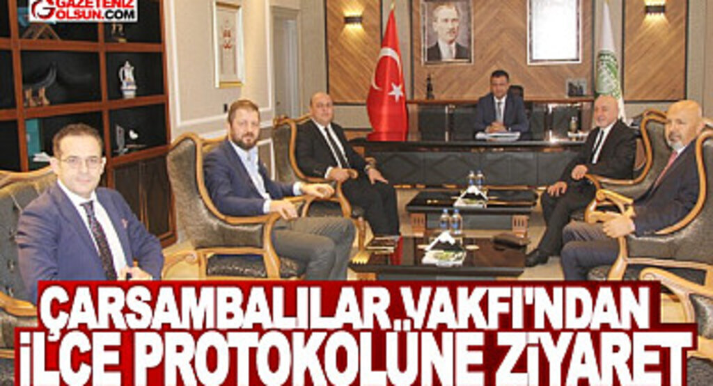 Çarşambalılar Vakfı'ndan ilçe protokolüne ziyaret