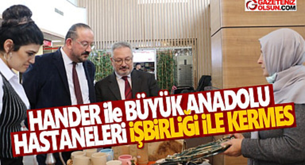 HANDER ile Büyük Anadolu Hastaneleri işbirliği ile kermes