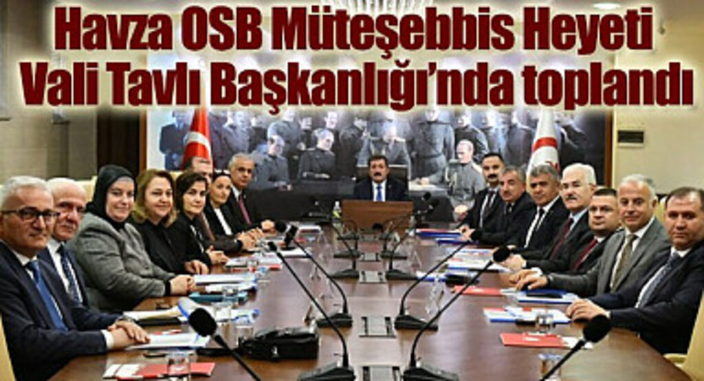 Havza OSB Müteşebbis Heyeti Vali Tavlı Başkanlığı'nda toplandı