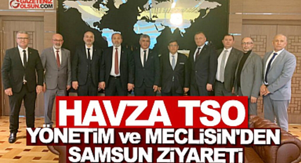 Havza TSO Yönetim ve Meclisinden Samsun Ziyareti