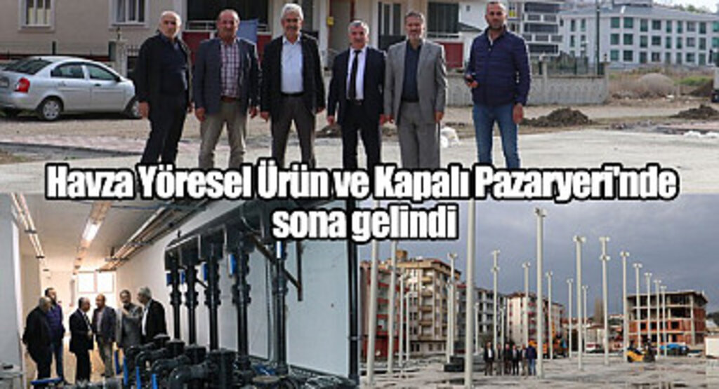 Havza Yöresel Ürün ve Kapalı Pazaryeri'nde sona gelindi