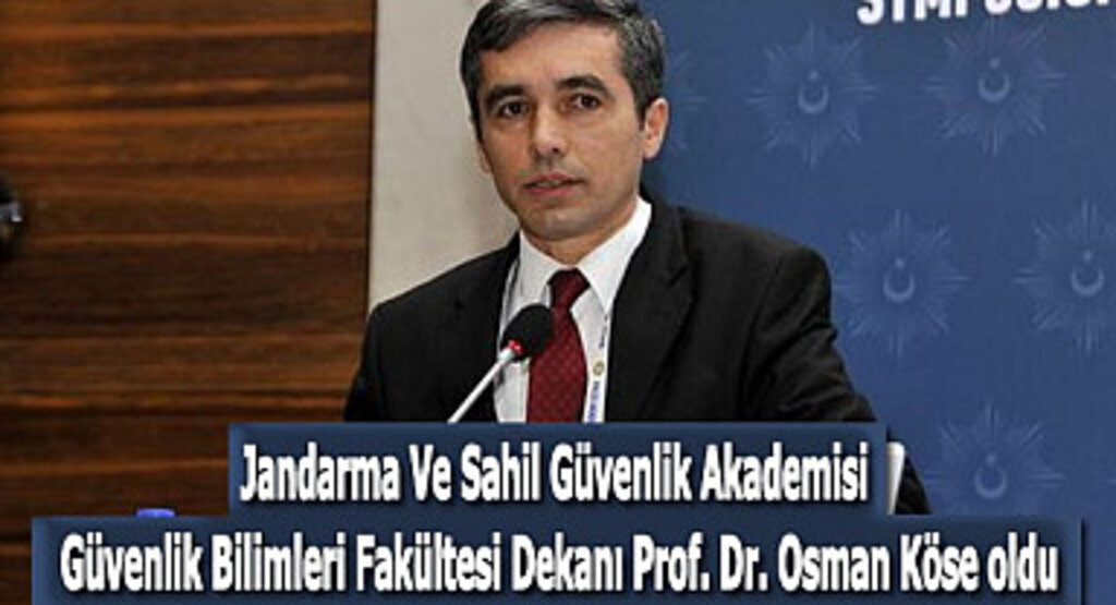Jandarma Ve Sahil Güvenlik Akademisi Güvenlik Bilimleri Fakültesi Dekanı Prof. Dr. Osman Köse oldu