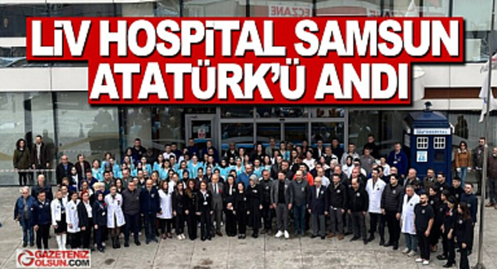 Liv Hospital Samsun Atatürk'ü Andı