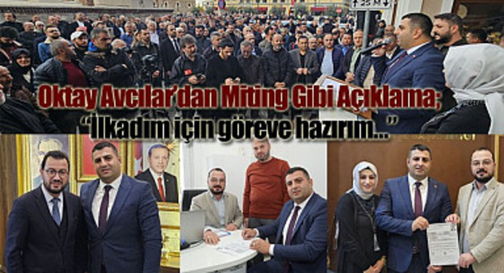 Oktay Avcılar'dan Miting Gibi Açıklama: İlkadım için göreve hazırım