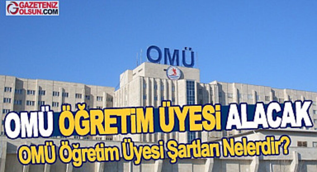OMÜ Öğretim Üyesi Alacak OMÜ Öğretim Üyesi Alım Şartları Nelerdir?