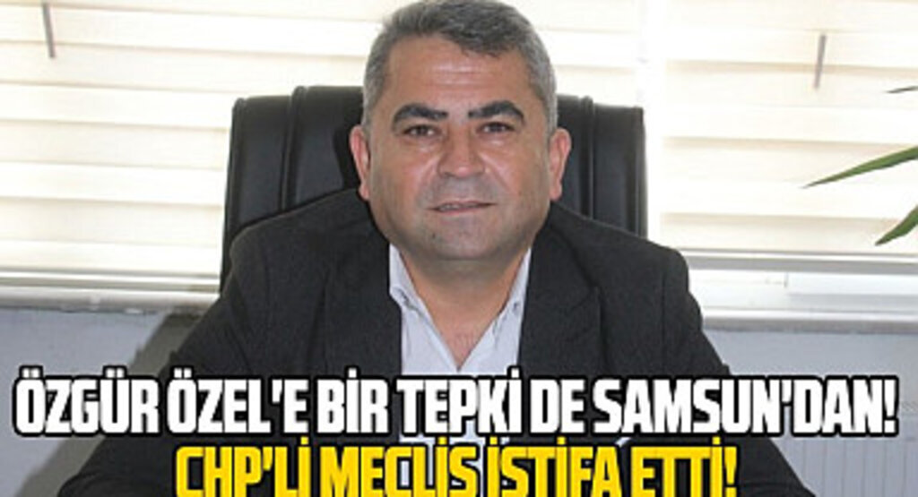 Özgür Özel'e kızan CHP'li Meclis üyesi partisinden istifa etti