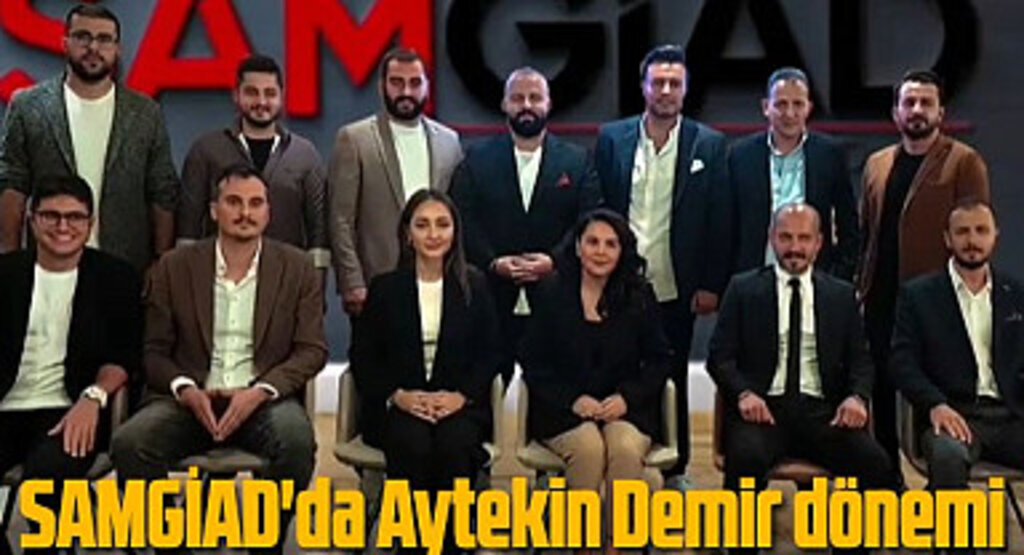 SAMGİAD'da Aytekin Demir dönemi
