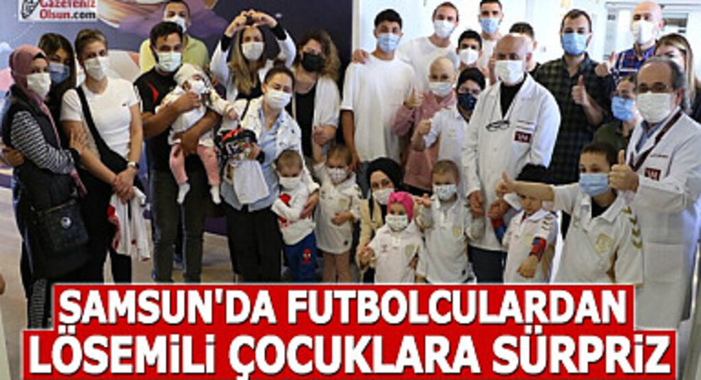 Samsun’da futbolculardan lösemili çocuklara sürpriz ziyaret