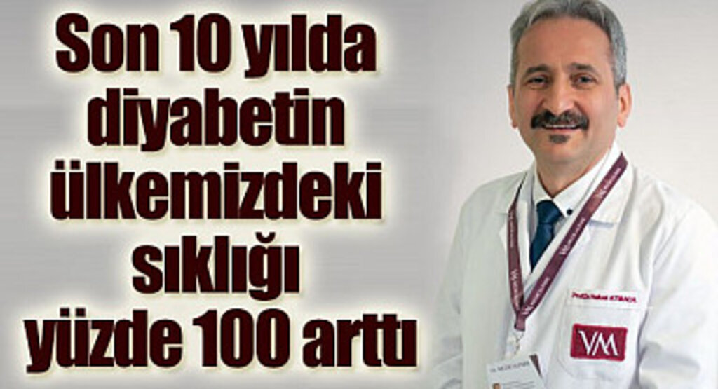 Son 10 yılda diyabetin ülkemizdeki sıklığı yüzde 100 arttı