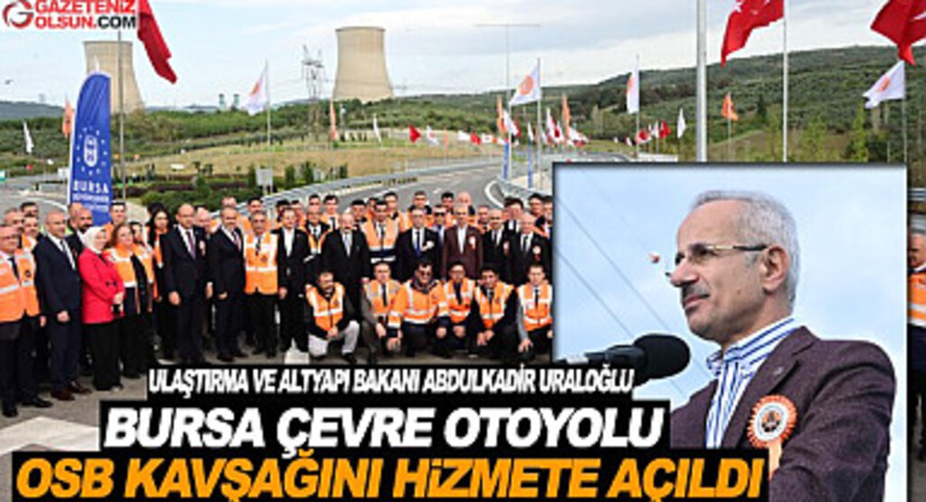 Ulaştırma Bakanı Uraloğlu Bursa Çevre Otoyolu Demirtaş OSB Kavşağını Hizmete Açtı