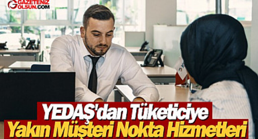 YEDAŞ'dan Tüketiciye Yakın Müşteri Nokta Hizmetleri Memnuniyeti