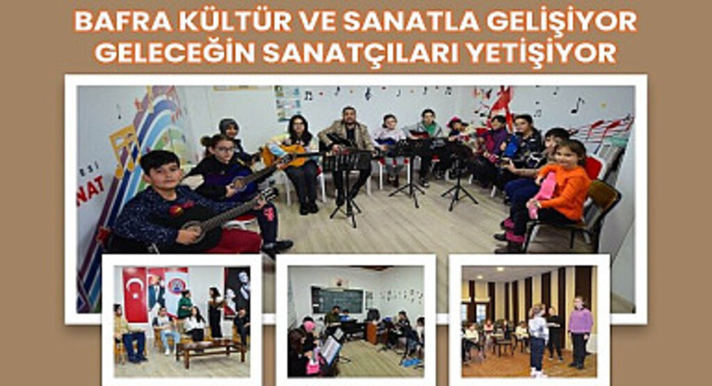 Bafra Kültür ve Sanatla gelişiyor, geleceğin sanatçıları yetişiyor