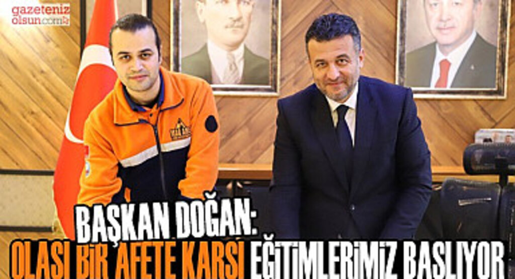 Başkan Doğan: Olası Bir Afete Karşı Eğitimlerimiz Başlıyor