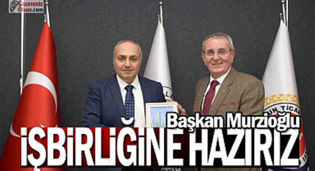 Başkan Murzioğlu: İşbirliğine hazırız