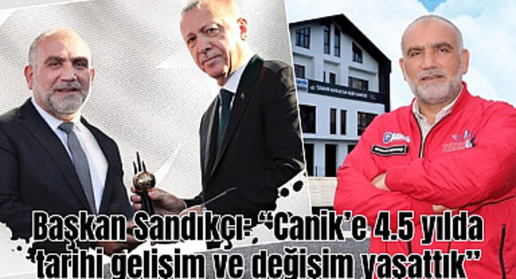 Başkan Sandıkçı: Canik’e 4.5 yılda tarihi gelişim ve değişim yaşattık