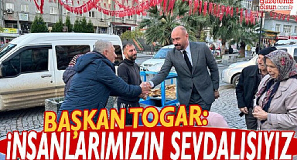 Başkan Togar: İnsanlarımızın sevdalısıyız biz