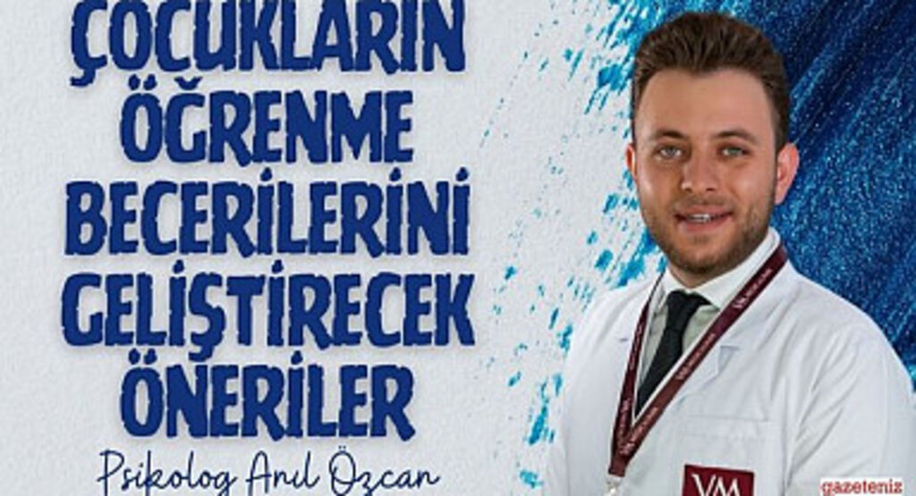 Çocukların öğrenme becerilerini geliştirecek öneriler nelerdir?