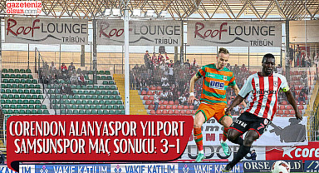 Corendon Alanyaspor ve Yılport Samsunspor Maç Sonucu 3-1