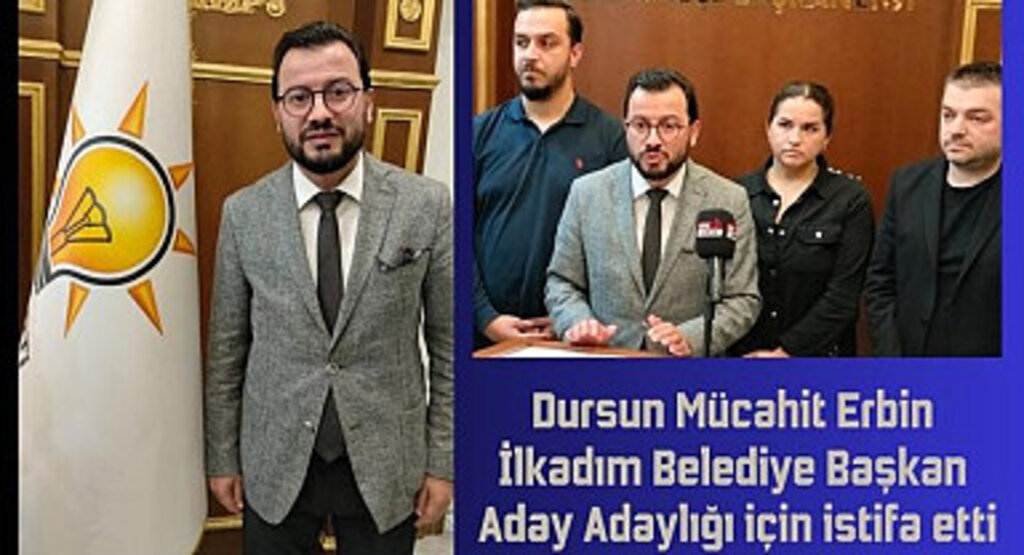 Dursun Mücahit Erbin İlkadım Belediye Başkan Aday Adayı oldu