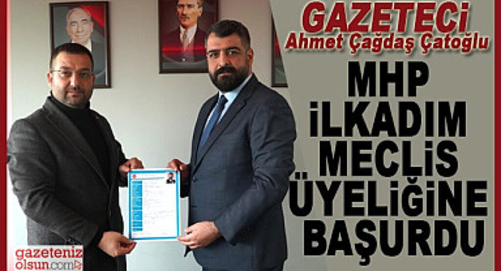 Gazeteci Ahmet Çağdaş Çatoğlu MHP İlkadım Meclis Üyeliğine Başvurdu