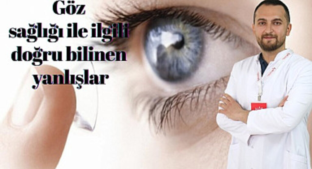Göz Hastalıkları Uzmanı Op. Dr. Hanhüseyinli'den göz sağlığı ile ilgili doğru bilinen yanlışlar