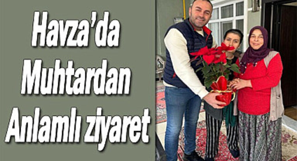 Havza’da muhtardan anlamlı ziyaret