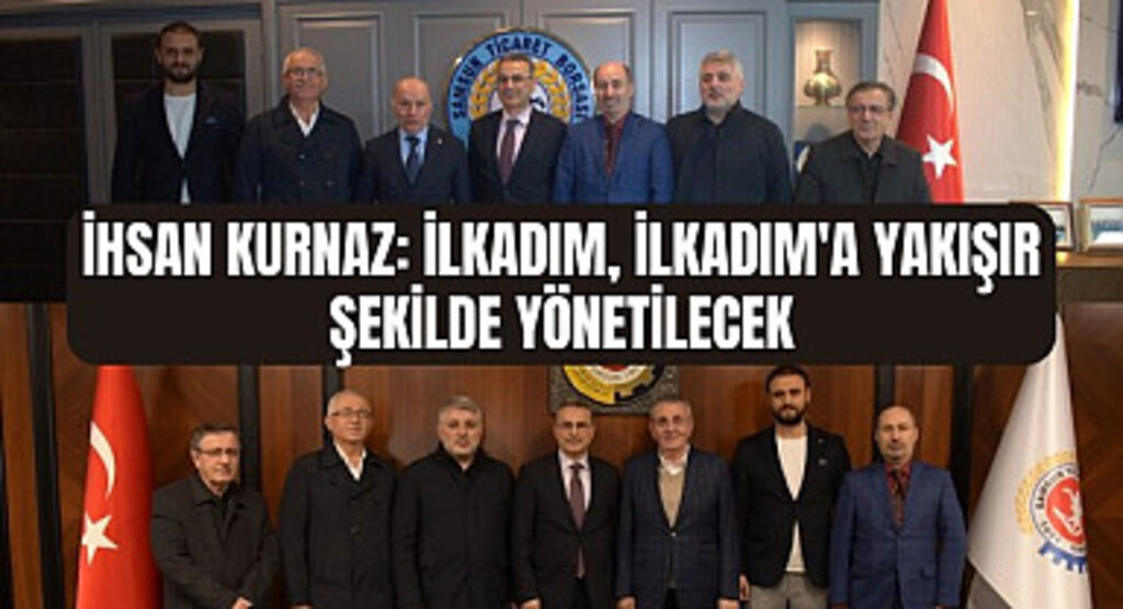 İhsan Kurnaz: İlkadım, İlkadım'a yakışır şekilde yönetilecek