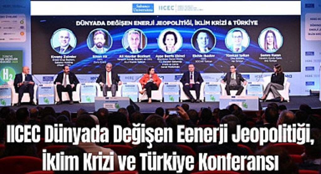 IICEC Dünyada Değişen Enerji Jeopolitiği İklim Krizi ve Türkiye Konferansı