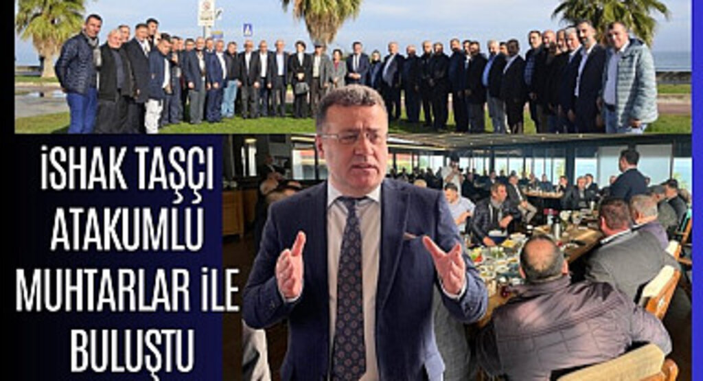 İshak Taşçı Atakumlu Muhtarlar ile biraraya geldi