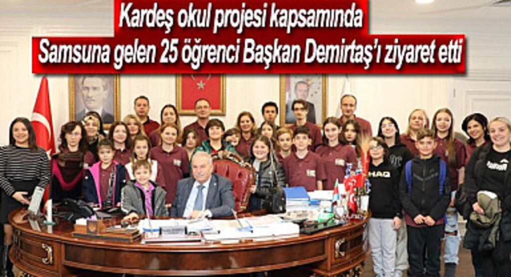 Kardeş okul projesi kapsamında Samsuna gelen 25 öğrenci Başkan Demirtaş'ı ziyaret etti