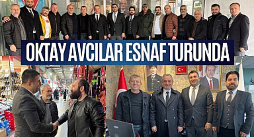 Oktay Avcılar esnaf turunda! Hemşerilerimizin yanındayız