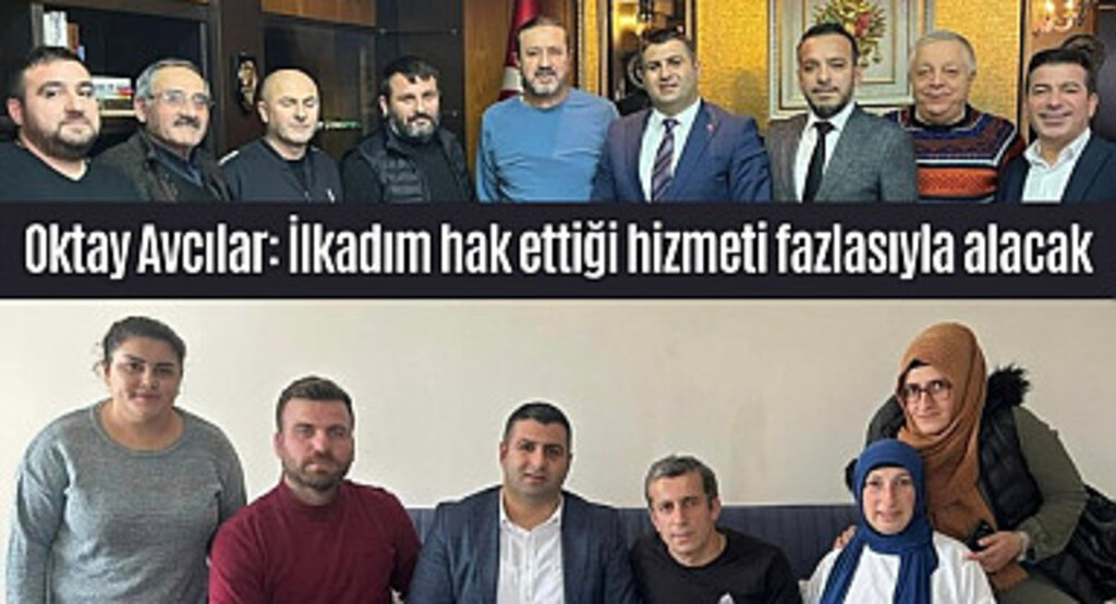 Oktay Avcılar: İlkadım hak ettiği hizmeti fazlasıyla alacak