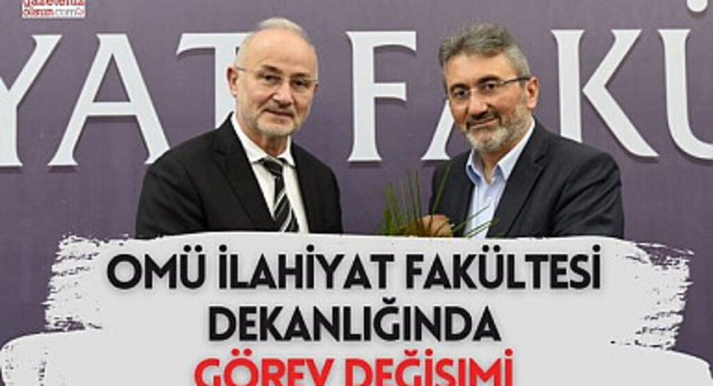 OMÜ İlahiyat Fakültesi Dekanlığında Görev Değişimi