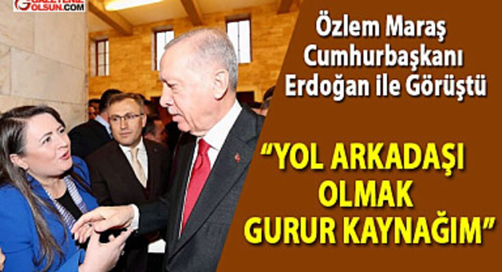 Özlem Maraş Cumhurbaşkanı ile Görüştü Yol arkadaşı olmak gurur kaynağım