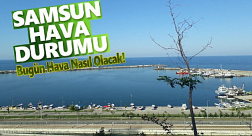 Samsun'da Hava Bugün Nasıl Olacak!