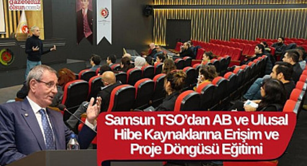 Samsun TSO’dan AB ve Ulusal Hibe Kaynaklarına Erişim ve Proje Döngüsü Eğitimi
