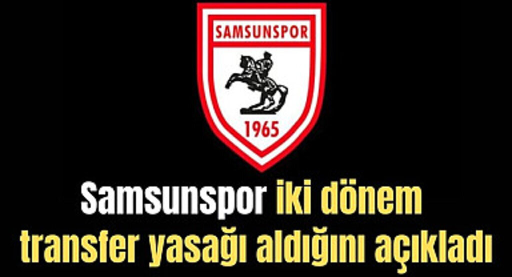 Samsunspor'dan transfer yasağı açıklaması