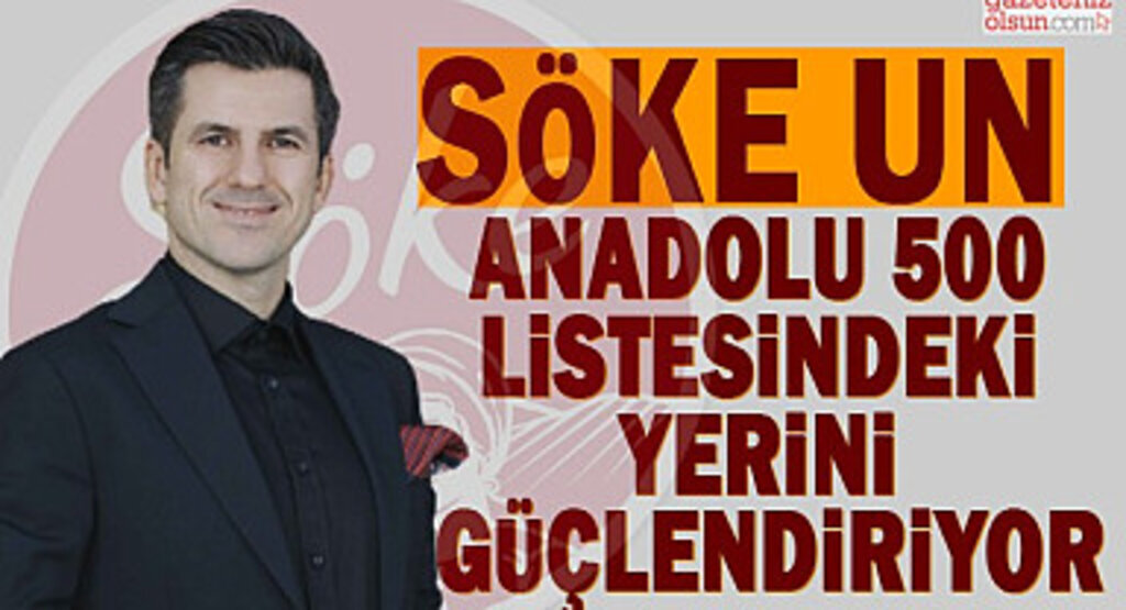 Söke Anadolu 500 Listesindeki Yerini Güçlendiriyor