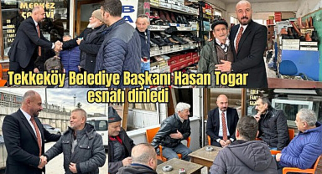 Tekkeköy Belediye Başkanı Hasan Togar esnafı dinledi